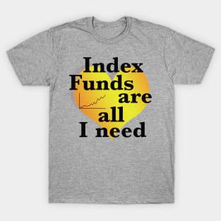 Index funds ar all I need T-Shirt